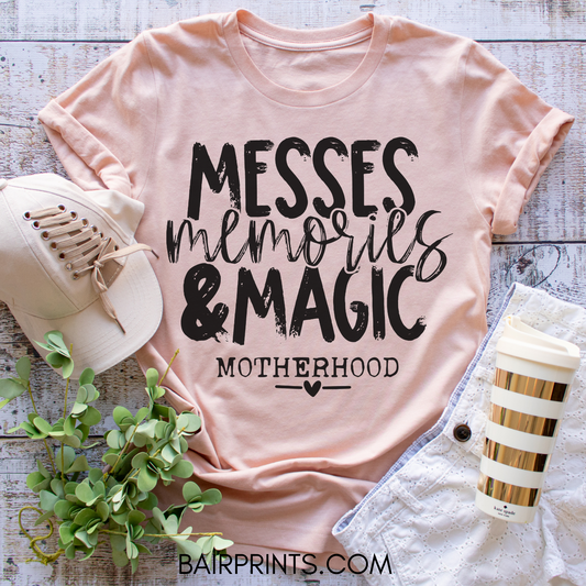 Messes Memories & Magic Motherhood T-Shirt