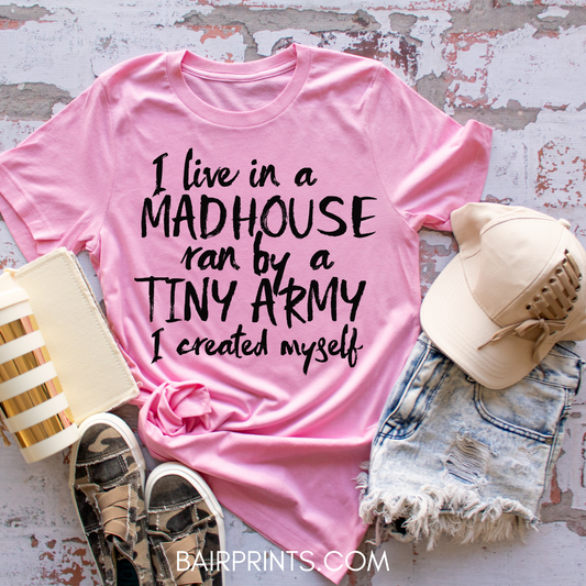 I Live in a House Ran by a Tiny Human Army I Created Myself Tee
