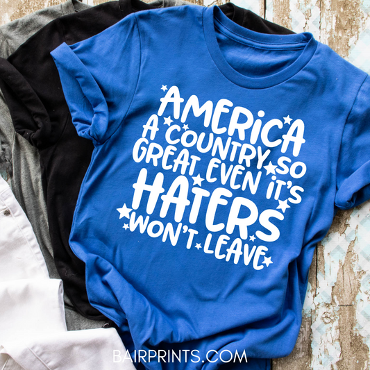 America A Country So Great Even The Haters Want Leave T-Shirt