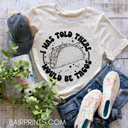 I Was Told There Would be Tacos T-Shirt