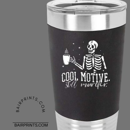 Cool Motive but Still Murder Tumbler with Silicone Sleeve