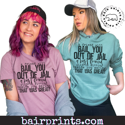 A Friend Will Bail You Out of Jail. Bestie Graphic Tee