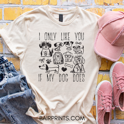 I Only Like You If My Dog Does T-Shirt