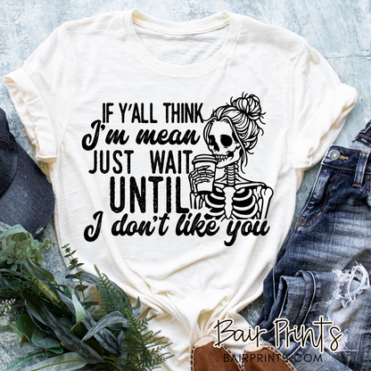 If Y'all Think I'm Mean Just Wait Until I Don't Like You T-Shirt