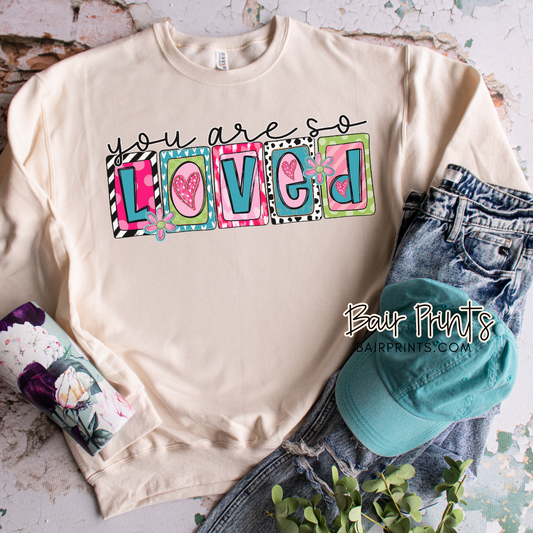 You Are So Loved Sweatshirt