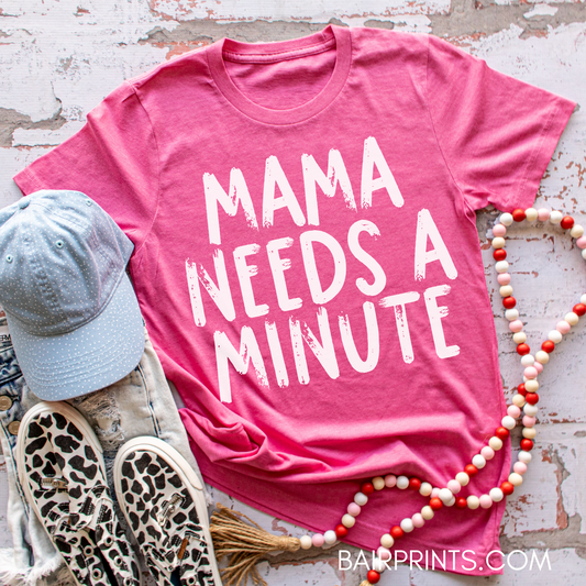 Mama Needs A Minute T-Shirt
