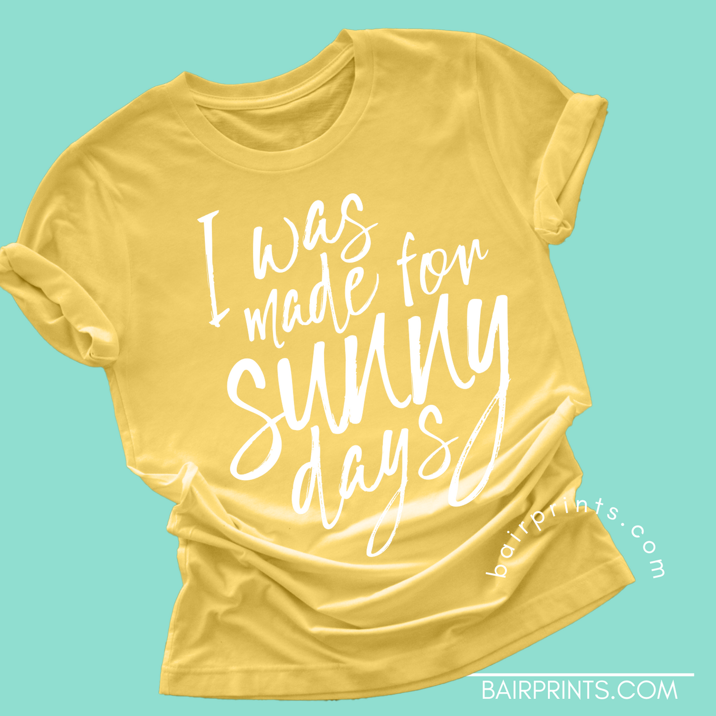 I Was Made for Sunny Days Screen Printed Tee