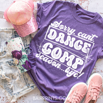 Sorry Can't Dance Comp Bye T-Shirt