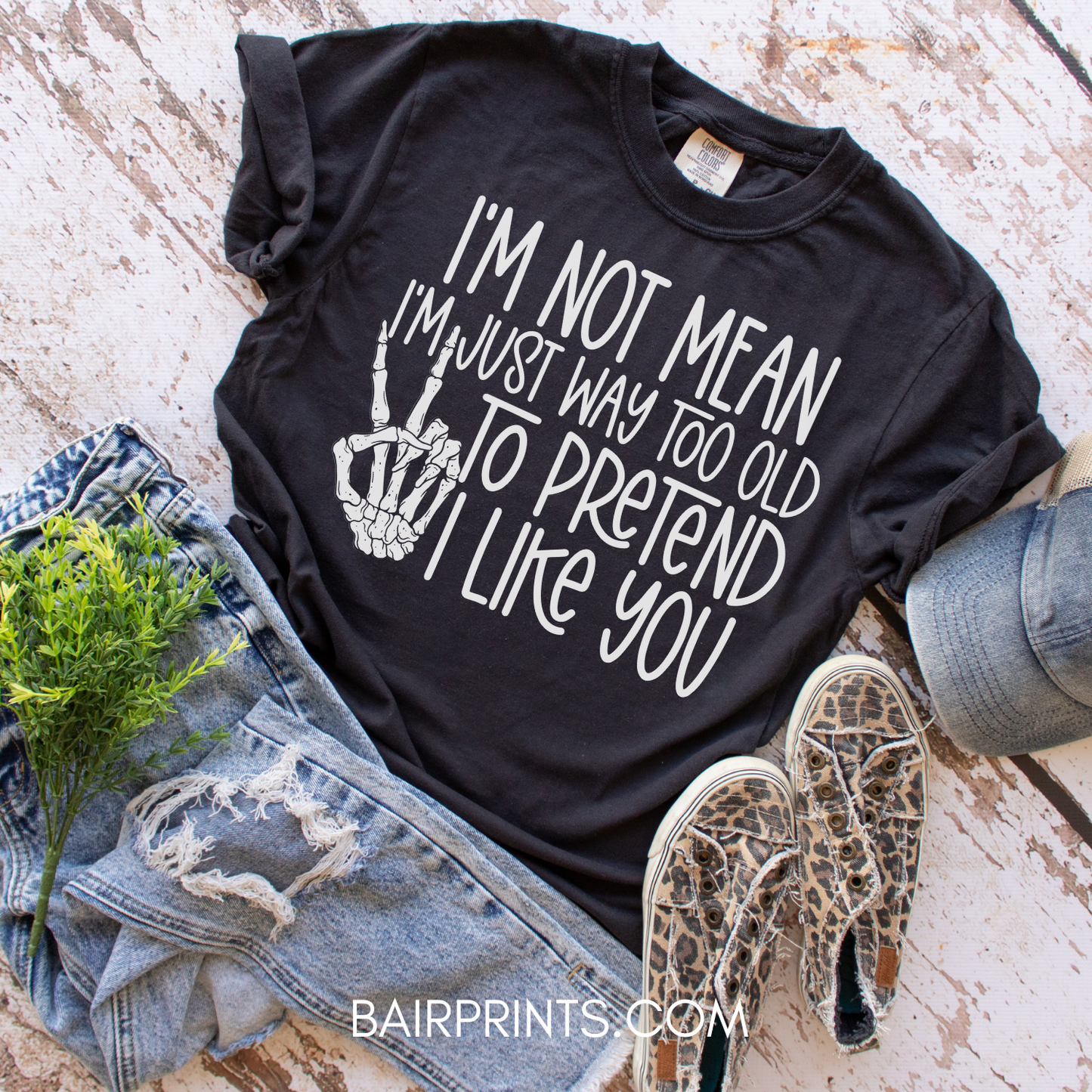 I'm Not Mean I'm Just Way to Old to Pretend I Like You t-Shirt