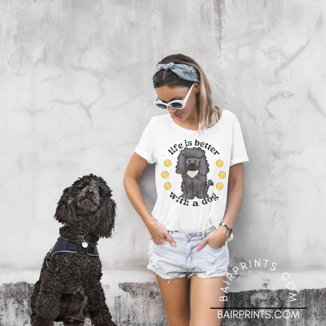 Life is Better With a Dog Tee. Poodle