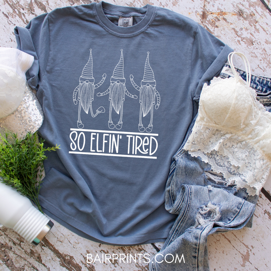 So Elfin Tired T-Shirt