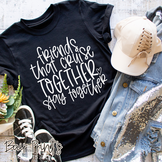 Friends That Cruise Together Stay Together Vacation Tee