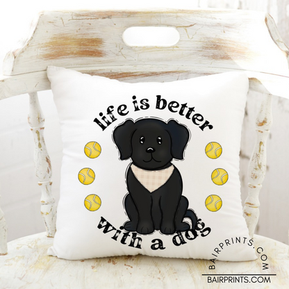 Life is Better With a Dog Pillow