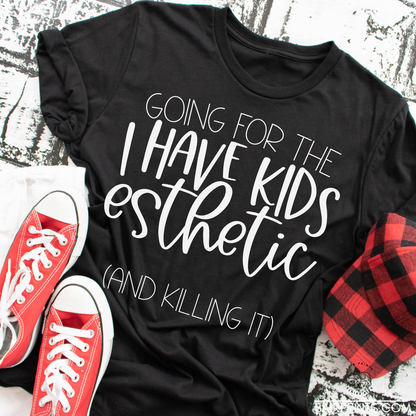 Going for the I Have Kids Esthetics and Killing It Tee.
