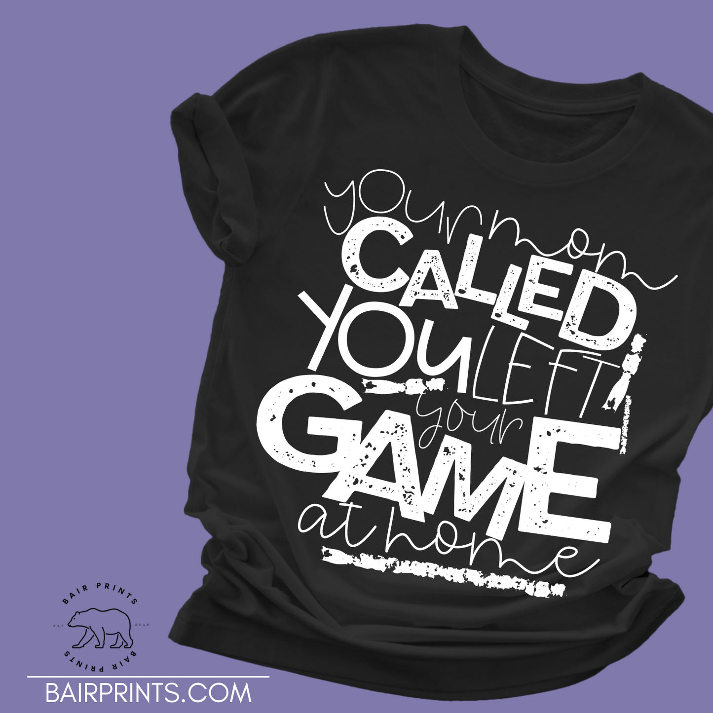 Your Mom Called You Left Your Game at Home Screen Printed Tee