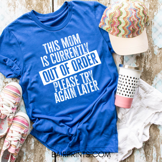 This Mom is Currently Out of Order Please Try Again Later T-Shirt