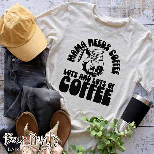 Mama Needs Coffee, Lots and Lots of Coffee T-Shirt