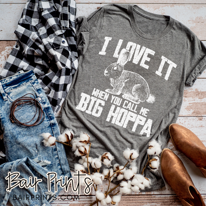 I Love It When You Call Me Big Hoppa Screen Printed Tee