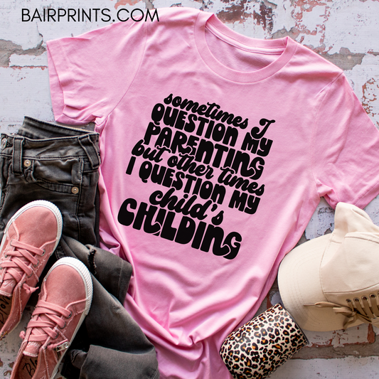 Sometimes I Question My Parenting Style Funny Mom t-shirt