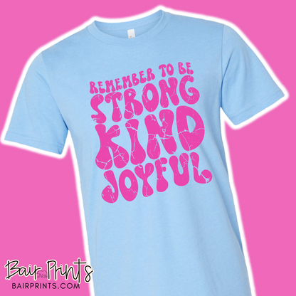 Remember to be Strong Kind Joyful T-Shirt