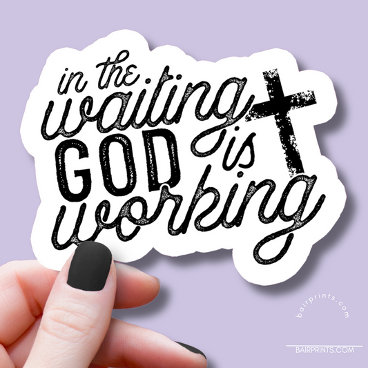 In the Waiting God is Working Vinyl Sticker
