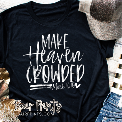 Make Heaven Crowded Mark 16:15 Screen Printed Tee