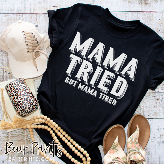 Mama Tried but Mama Tired T-Shirt