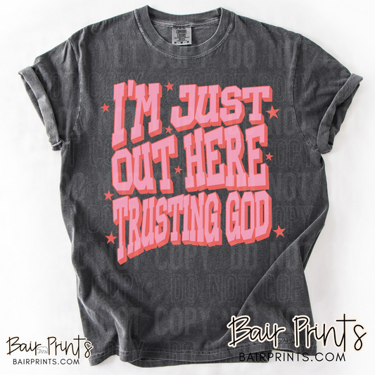 I'm Just Out Here Trusting God T-Shirt