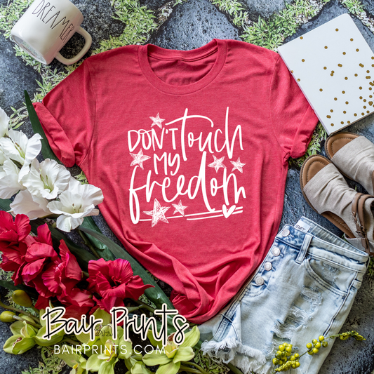 Don't Touch My Freedom Screen Printed T-Shirt