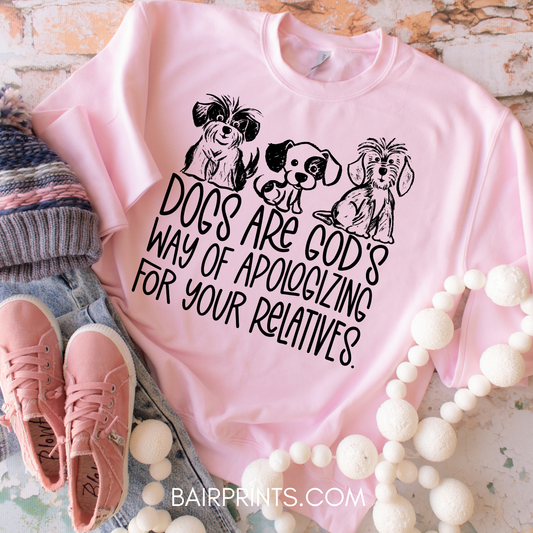 Dogs are Gods Way of Apologizing for Your Relatives DTG Printed Shirt (Copy)