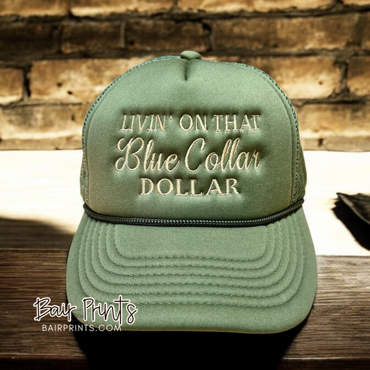 Livin' on That Blue Collar Dollar Foam Trucker Hat