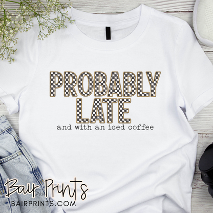 Probably Late and With An Iced Coffee T-Shirt