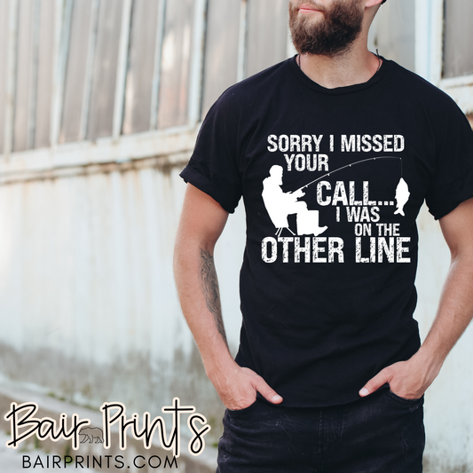 Sorry I Missed Your Call I Was on the Other Line Screen Printed Tee
