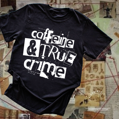 Caffeine and True Crime Screen Printed T-Shirt