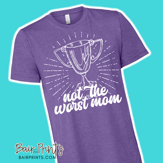 Not the Worst Mom Screen Printed T-Shirt