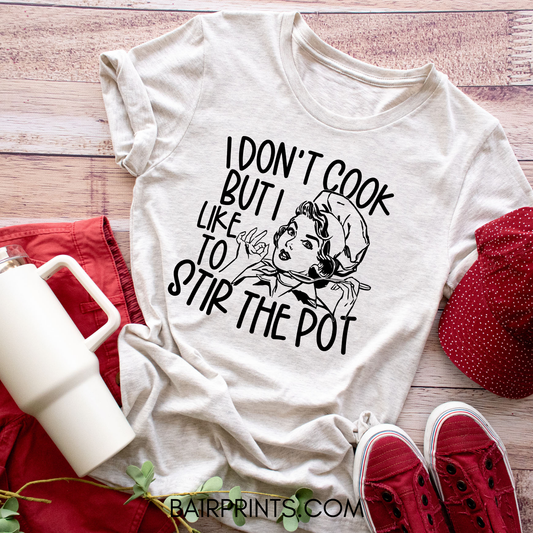 I Don't Cook But I Like To Stir the Pot T-Shirt