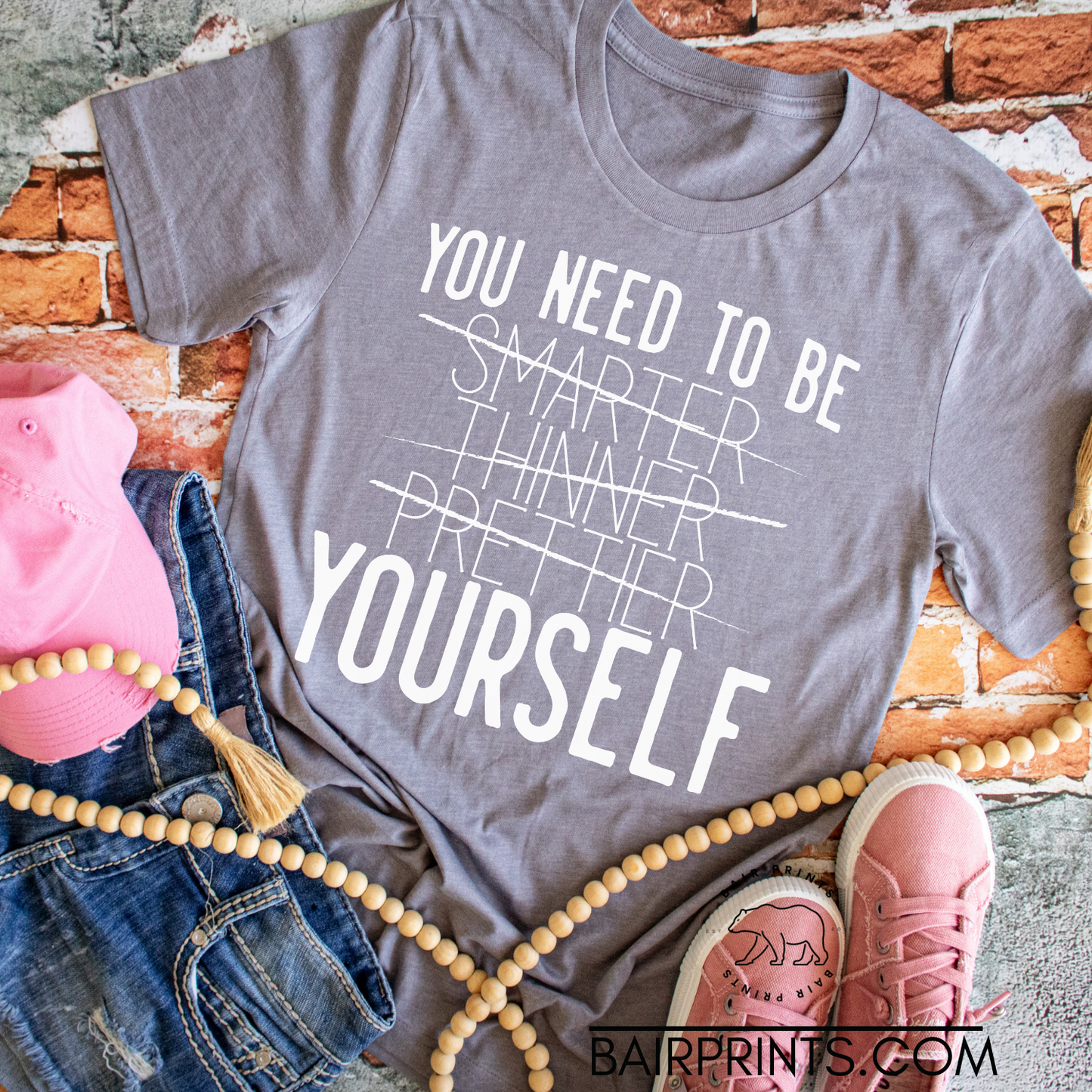 You Need to be Smarter, Thinner, Prettier, Yourself Tee