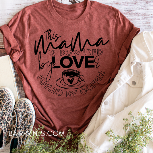 This Mama Is Powered by Love and Fueled by Coffee T-shirt
