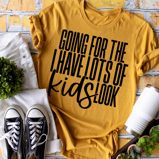 Going For the I Have Lots of Kids Look T-Shirt