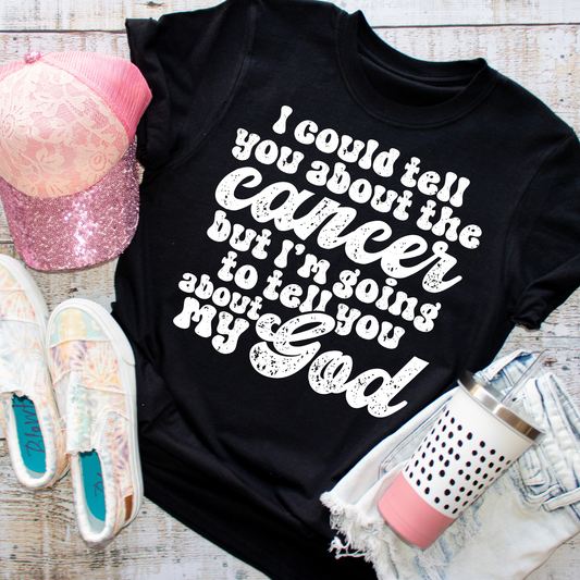 I Could Tell You About My Cancer T-Shirt