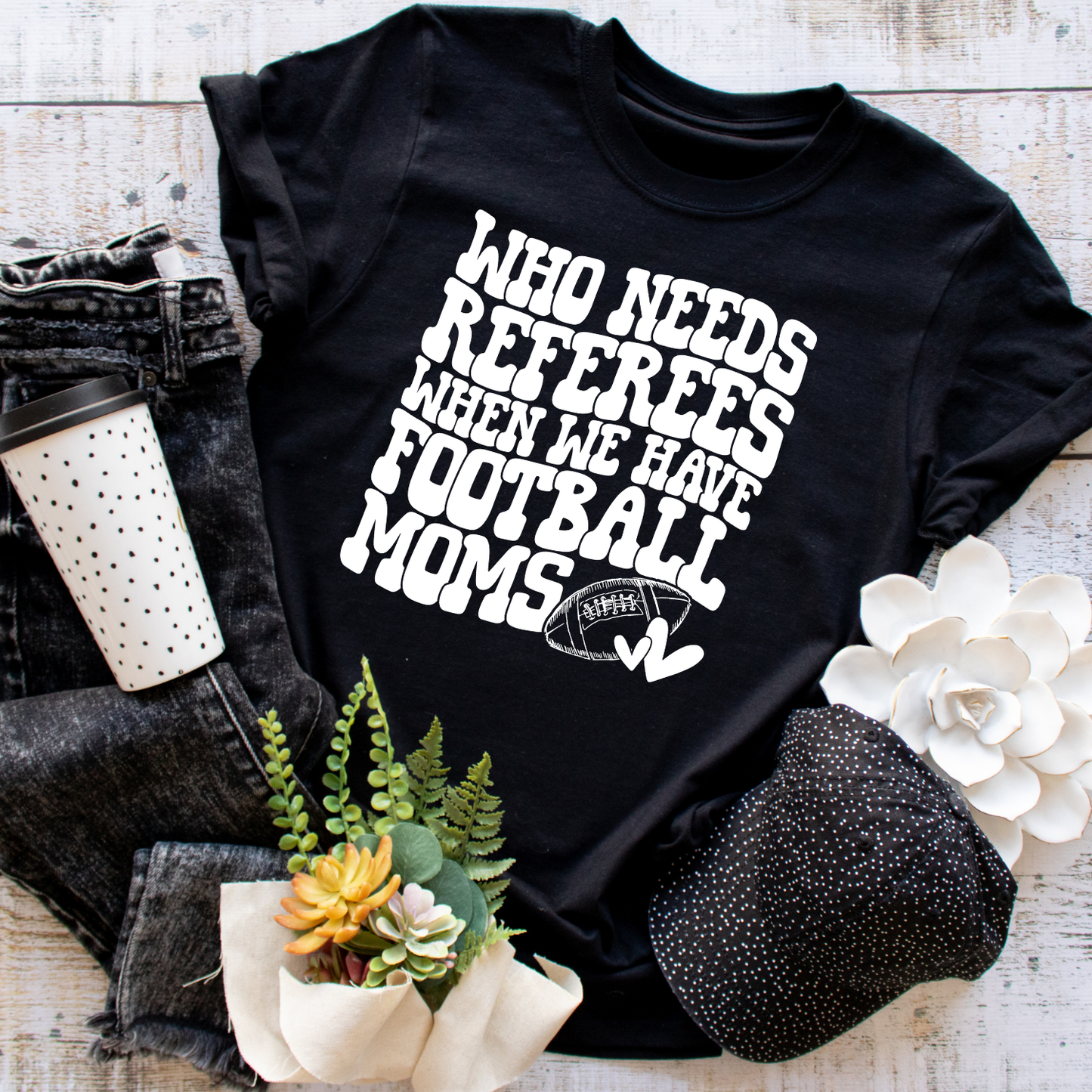 Who Needs Referees  When We Have Football Moms T-shirt