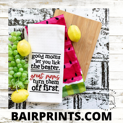 Good Moms Let You Lick the Beater. Waffle Weave Kitchen Towel.