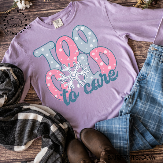 To Cold to Care Shirt