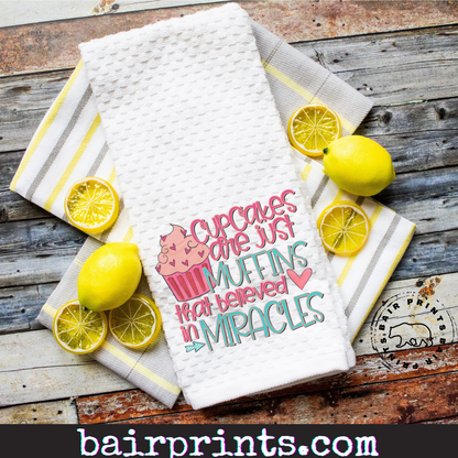 Cupcakes Are Just Muffins That Believed In Miracles Kitchen Towel.