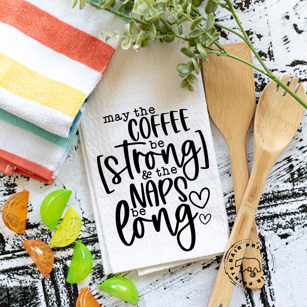 May Your Coffee be Strong and the Naps be Long-Snarky Kitchen Towel