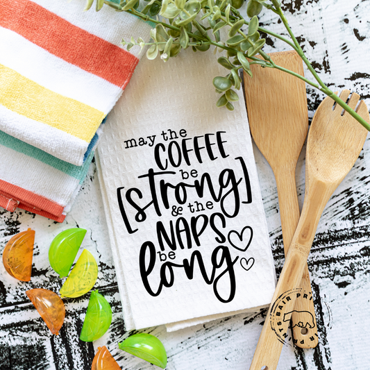 May Your Coffee be Strong and the Naps be Long-Snarky Kitchen Towel