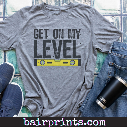 Get On My Level Tee Shirt. Fathers Day Gift