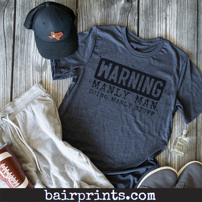 Warning Manly Man Doing Manly Stuff Tee Shirt. Fathers Day Gift