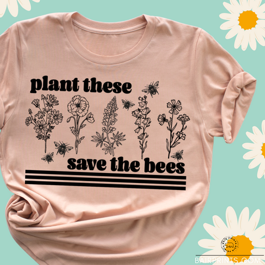 Plant These To Save The Bees Tee Shirt