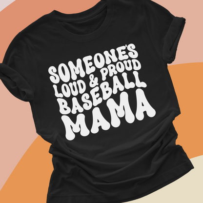 Somebody's Loud and Proud Baseball Mom Screen Printed Tee